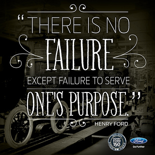 Henry Ford and failure there is no- failure except failure to serve ones purpose